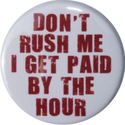 dont rush me funny buttons